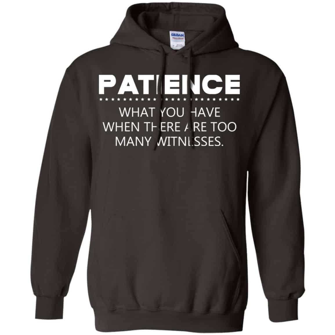 Patience What You Have When There Are Too Many Witnesses Shirt, Hoodie, Tank