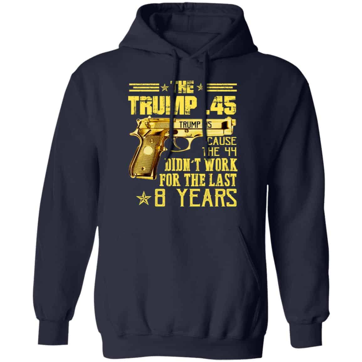 The Trump 45 Cause The 44 Didn’t Work For The Last 8 Years Shirt, Hoodie, Tank