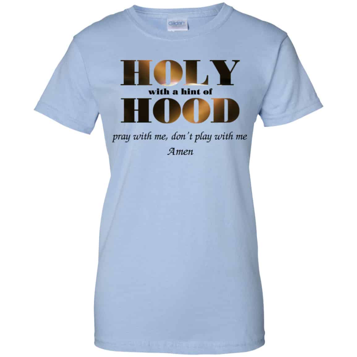 Holy With A Hint Of Hood Pray With Me Don’t Play With Me Amen Shirt, Hoodie, Tank