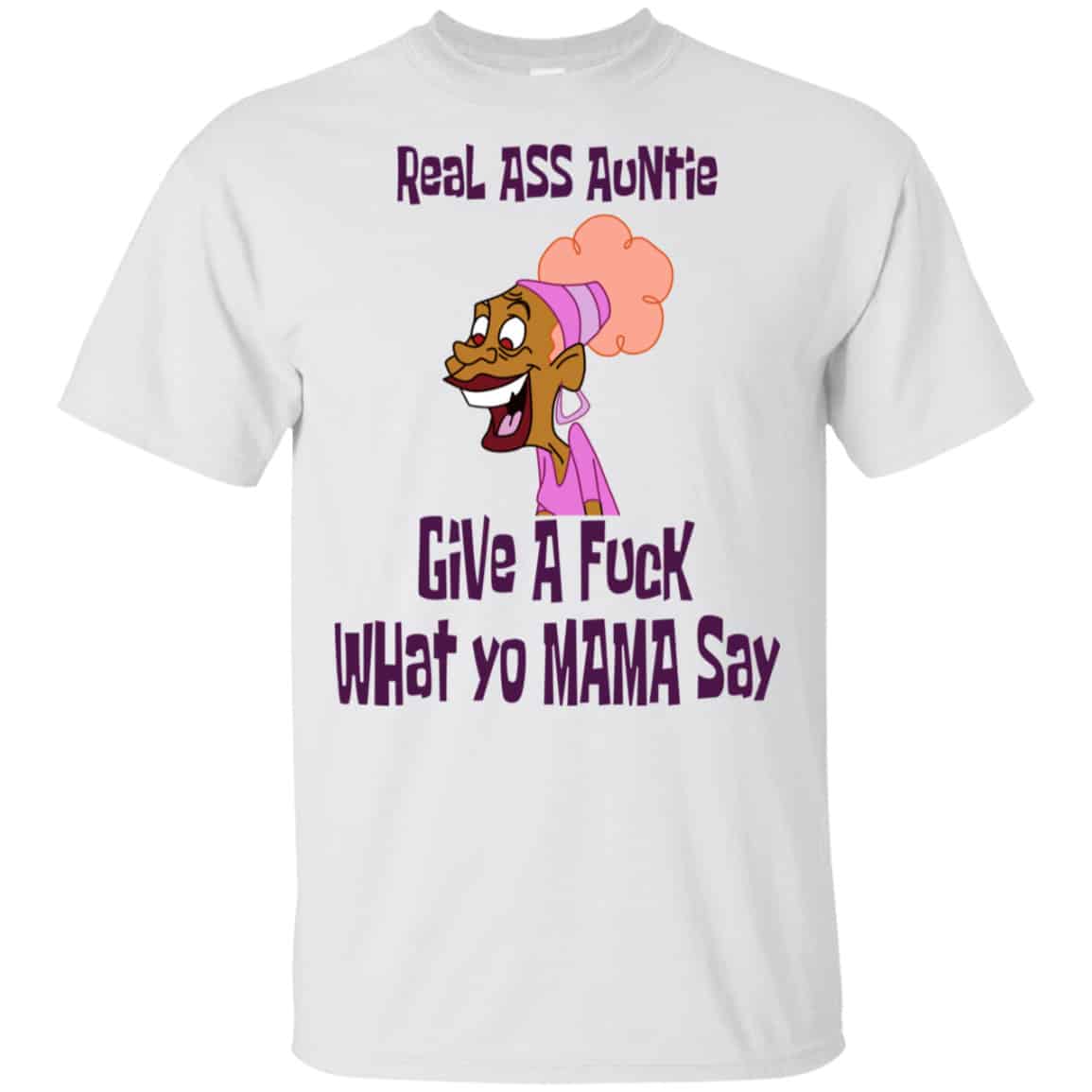 Real Ass Auntie Give A Fuck What Yo Mama Say Shirt, Hoodie, Tank