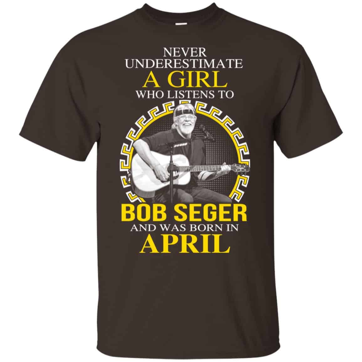 A Girl Who Listens To Bob Seger And Was Born In April T-Shirts, Hoodie, Tank