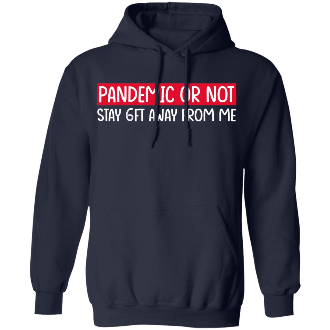 Pandemic Or Not Stay 6FT Away From Me Shirt, Hoodie, Tank