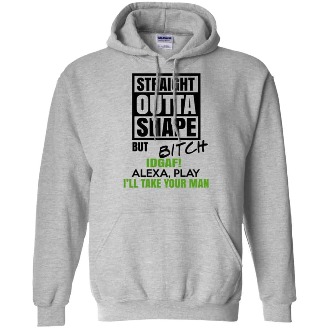 Straight Outta Shape But Bitch IDGAF Alexa Play I’ll Take Your Man Shirt, Hoodie, Tank