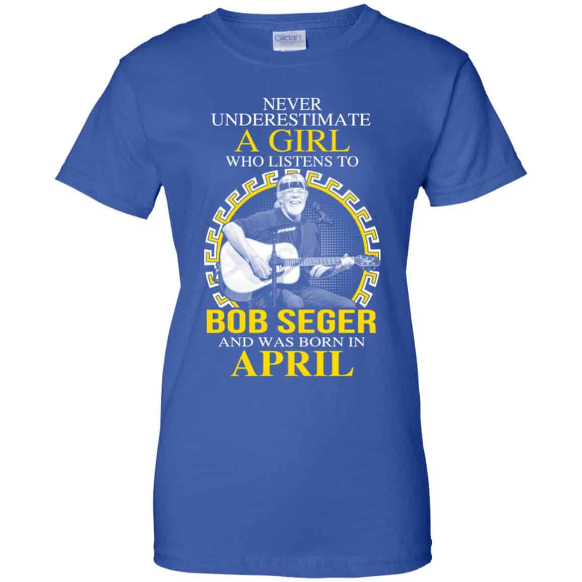 A Girl Who Listens To Bob Seger And Was Born In April T-Shirts, Hoodie, Tank
