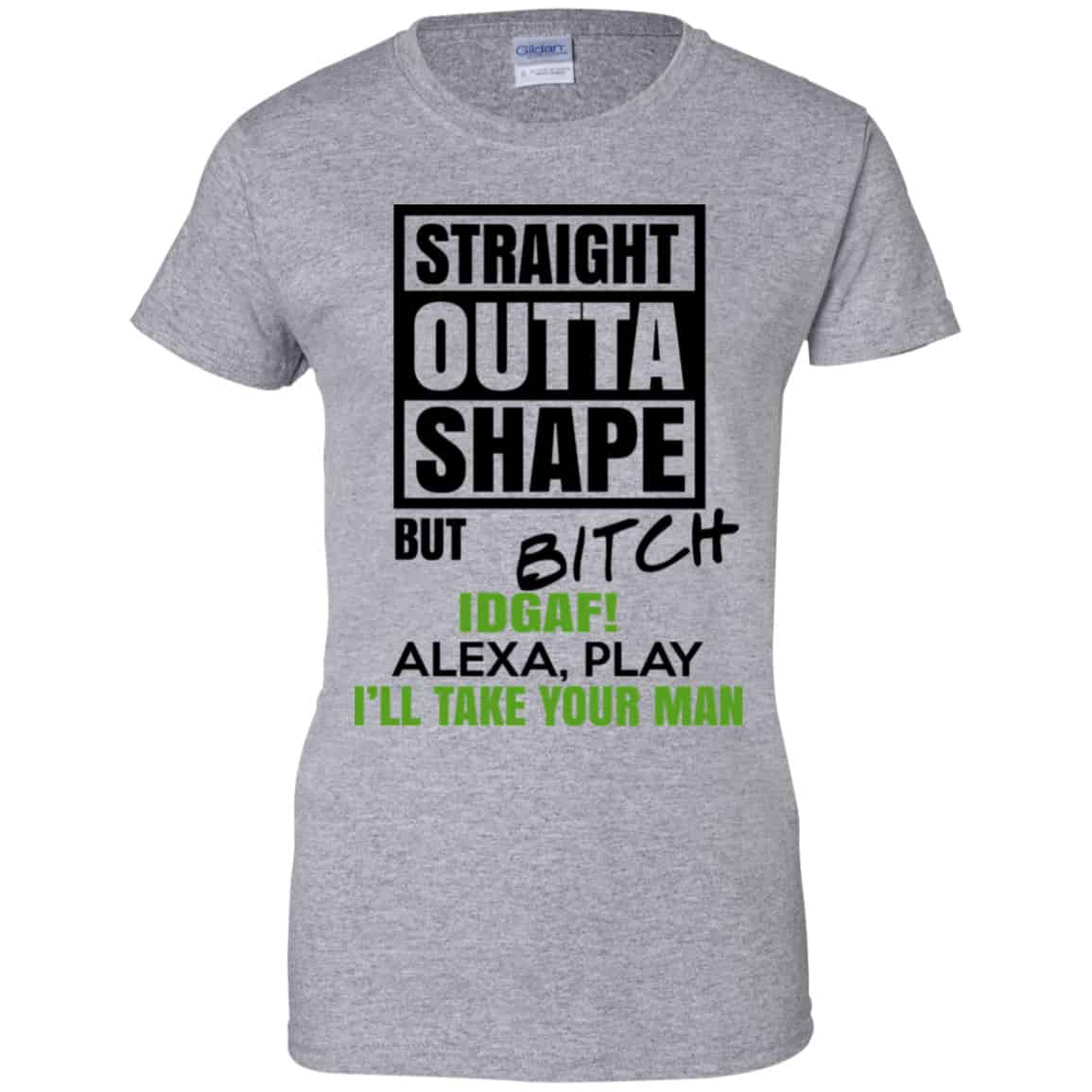 Straight Outta Shape But Bitch IDGAF Alexa Play I’ll Take Your Man Shirt, Hoodie, Tank