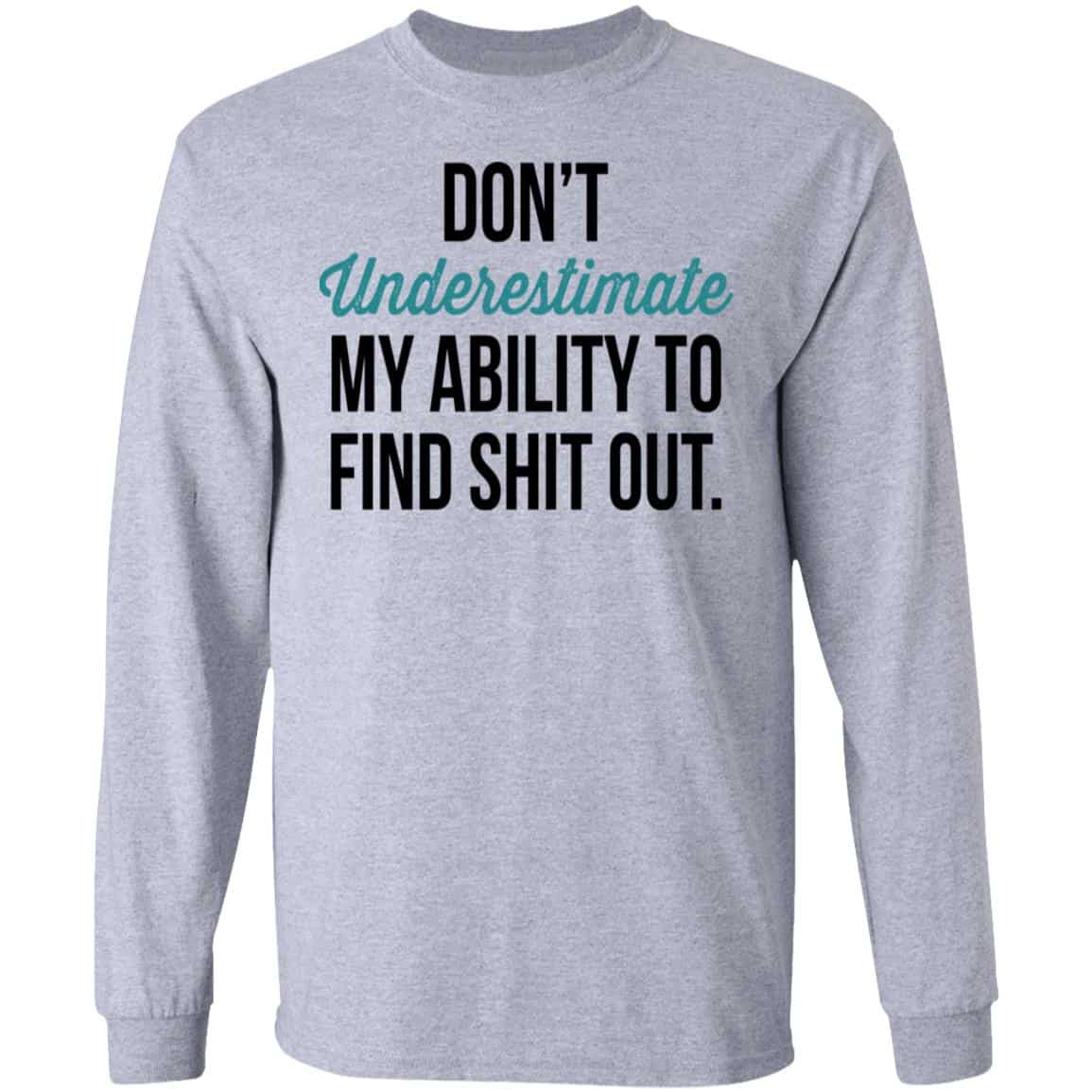 Don’t Underestimate My Ability To Find Shit Out Shirt, Hoodie, Tank