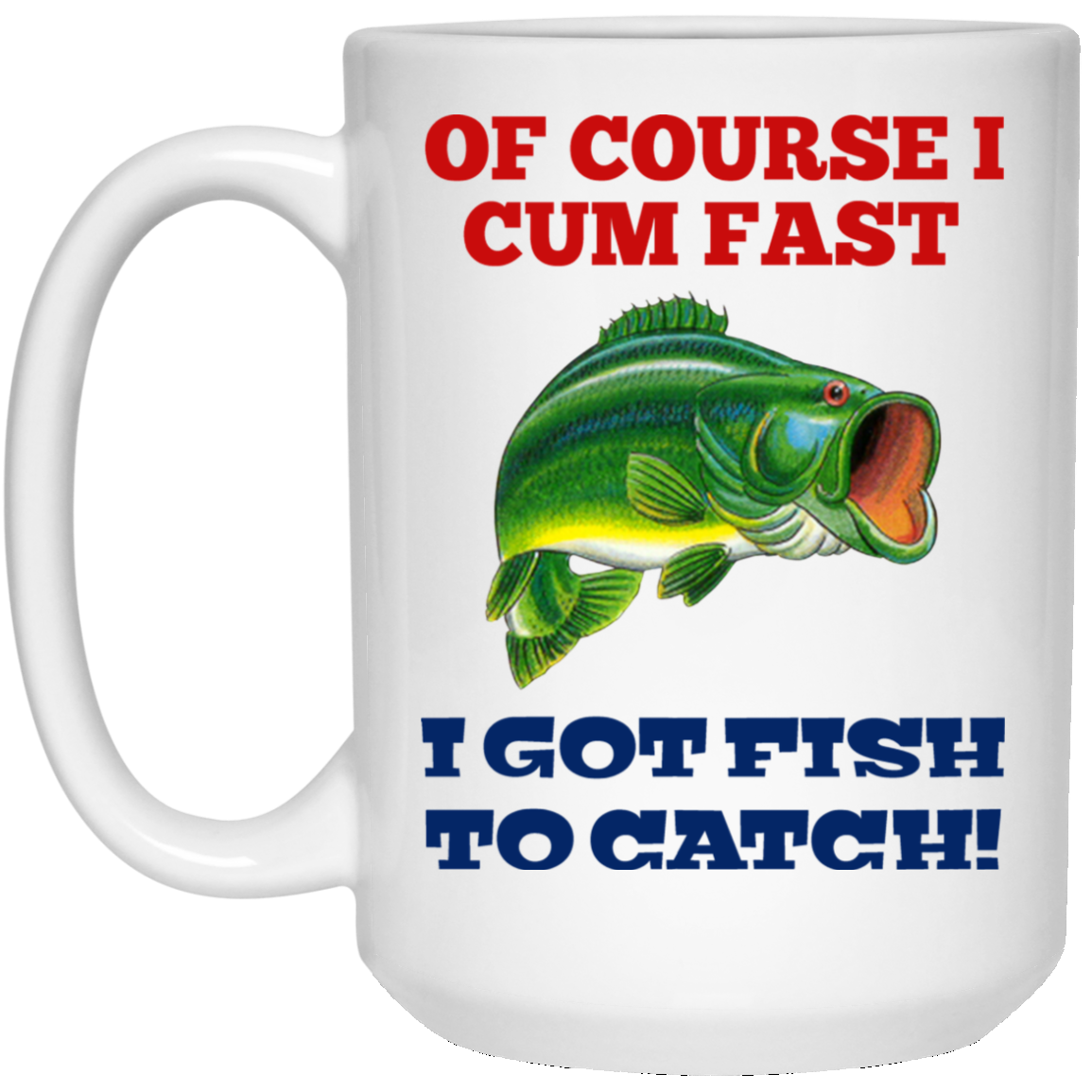 Of Course I Cum Fast I Got Fish To Catch Mug