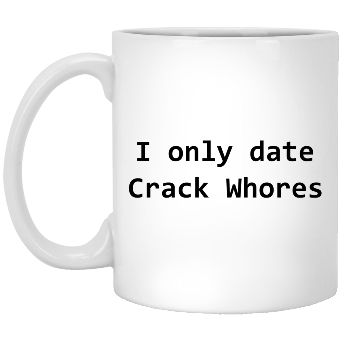 I Only Date Crack Whores Mug