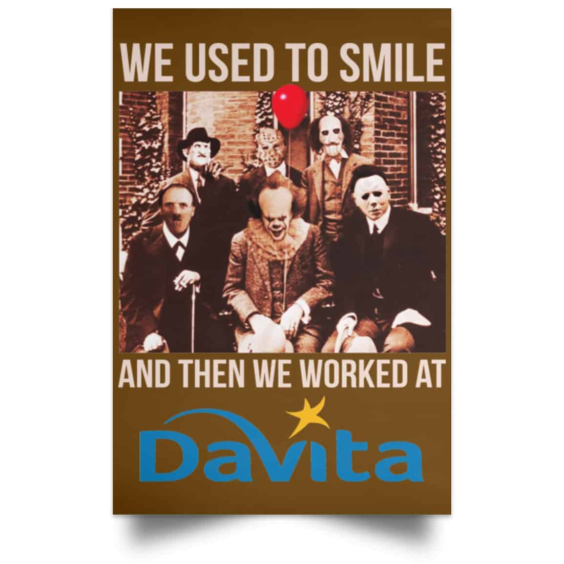 We Used To Smile And Then We Worked At Davita Posters