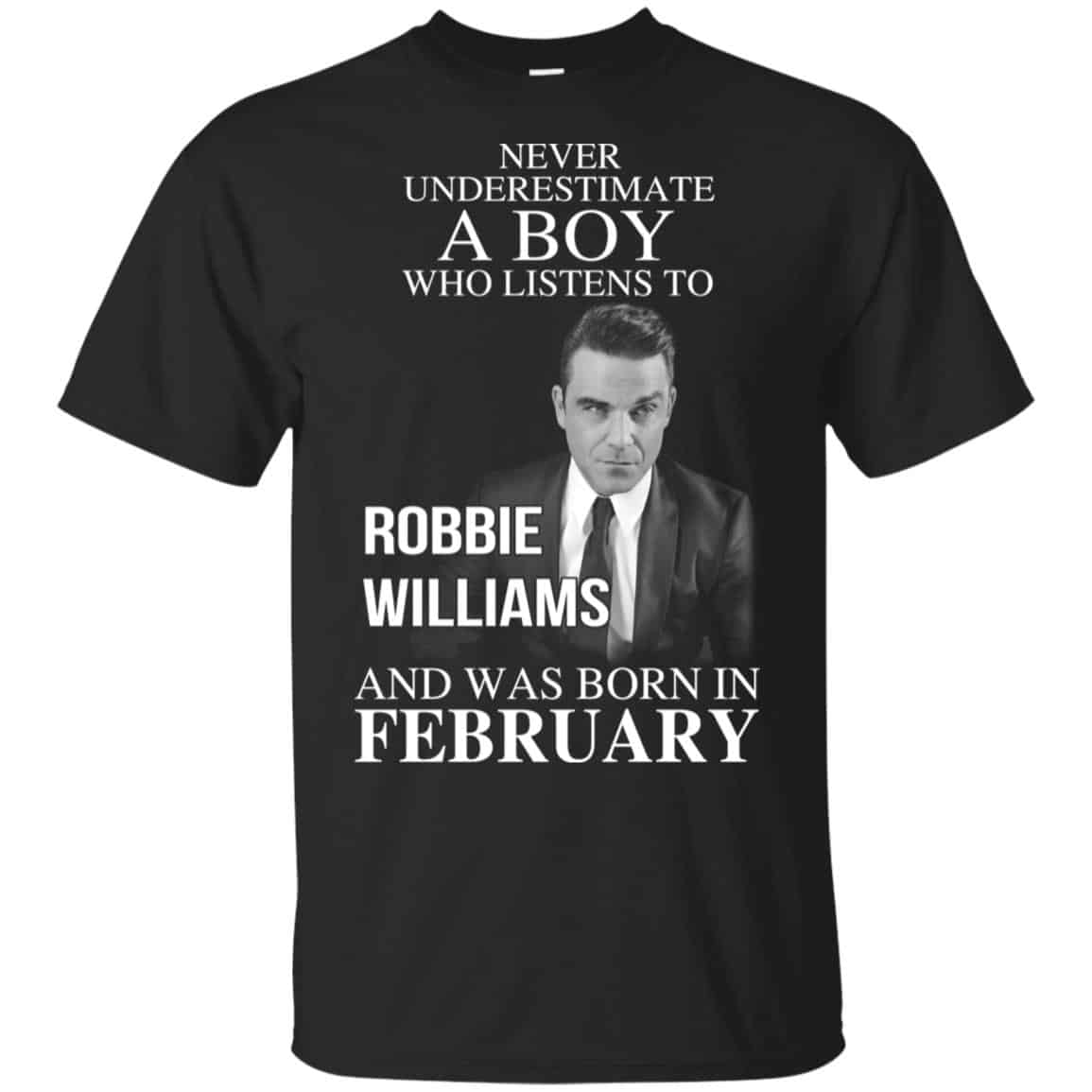 A Boy Who Listens To Robbie Williams And Was Born In February T-Shirts, Hoodie, Tank