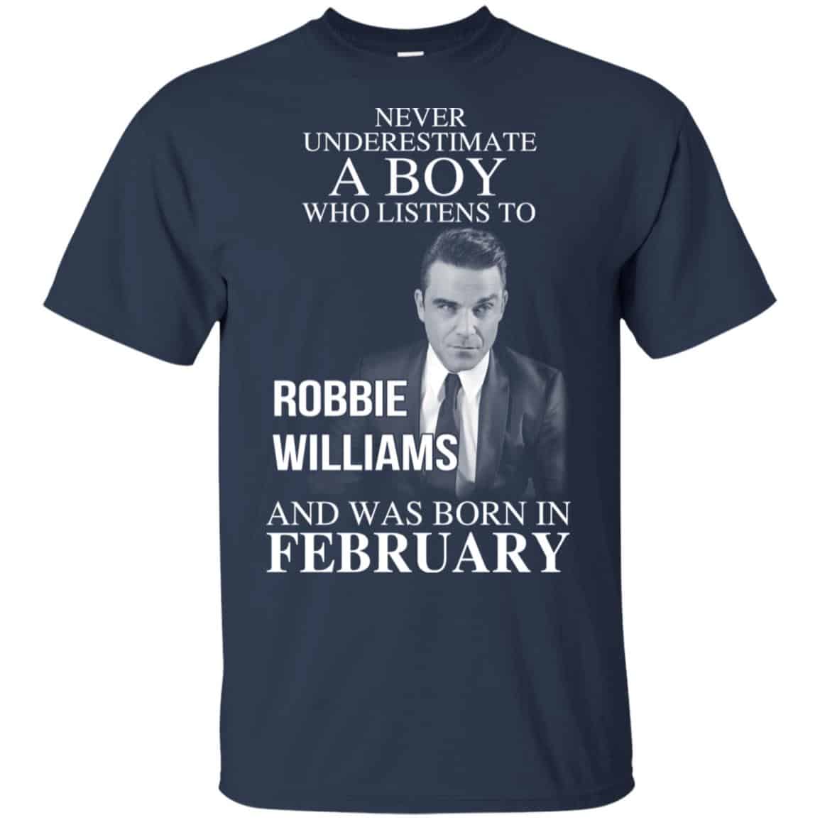 A Boy Who Listens To Robbie Williams And Was Born In February T-Shirts, Hoodie, Tank