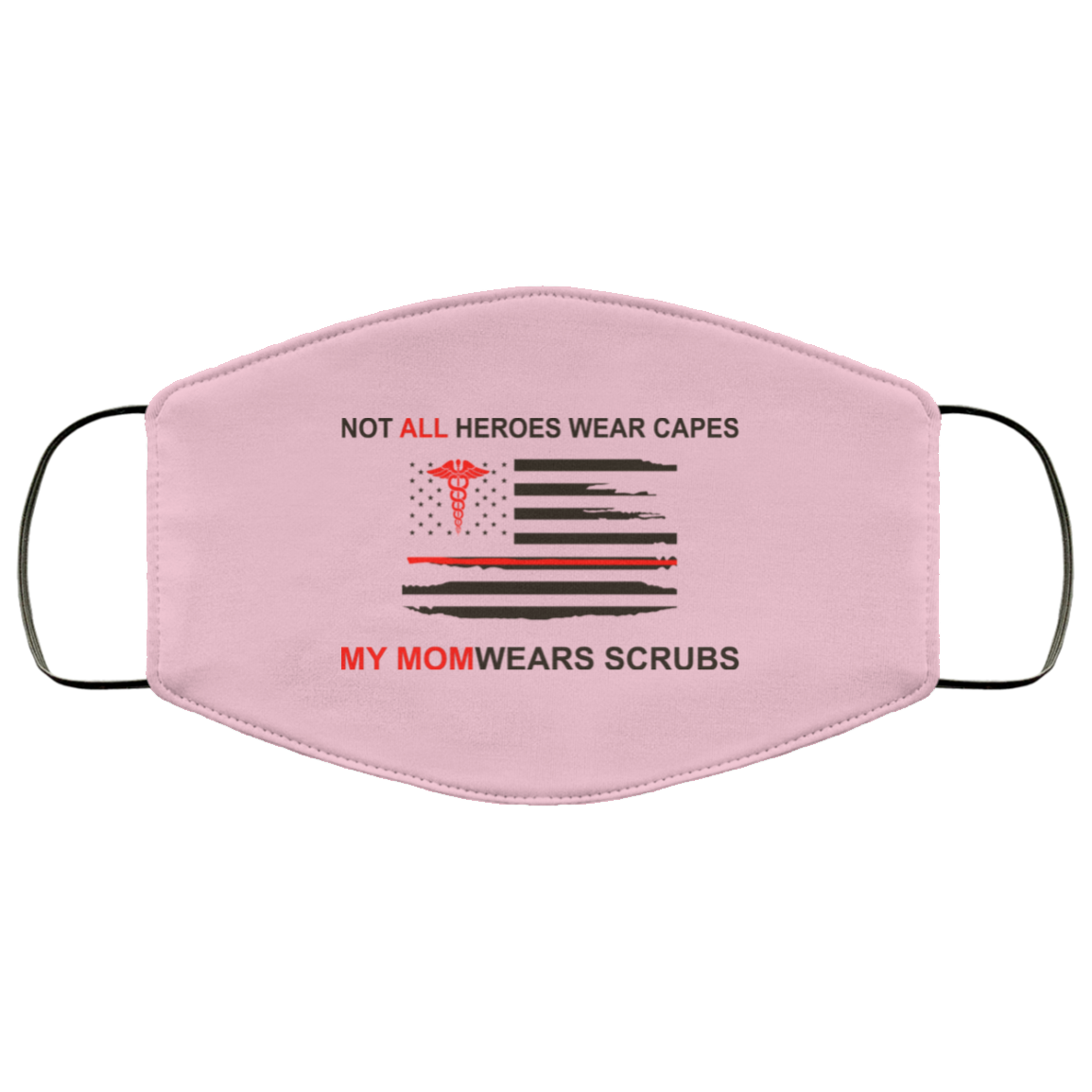 Not All Heroes Wear Capes My Mom Wears Scrubs Face Mask