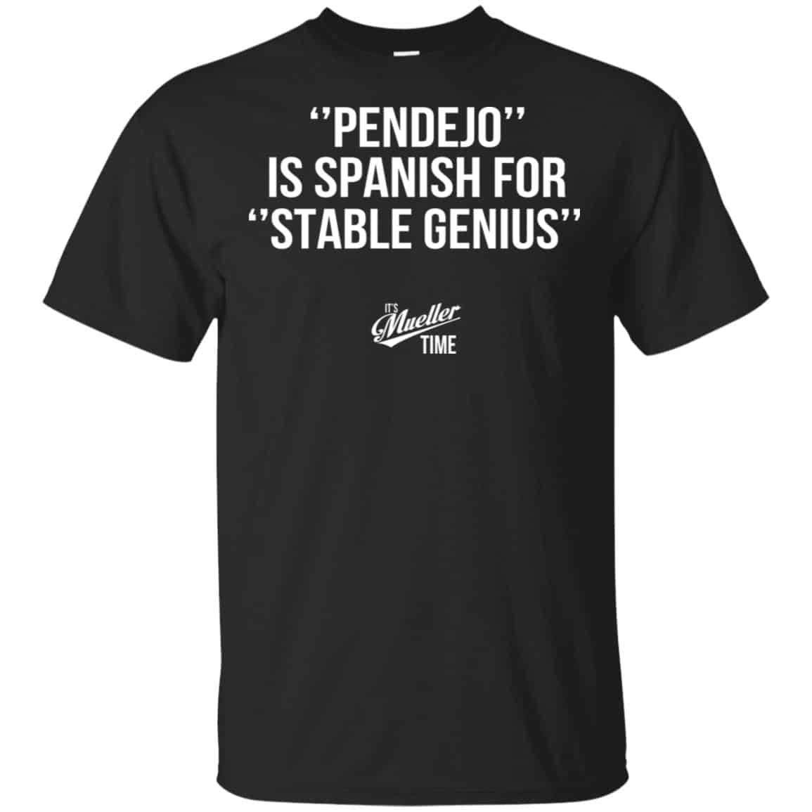 Pendejo Is Spanish For Stable Genius It’s Mueller Time Shirt, Hoodie, Tank