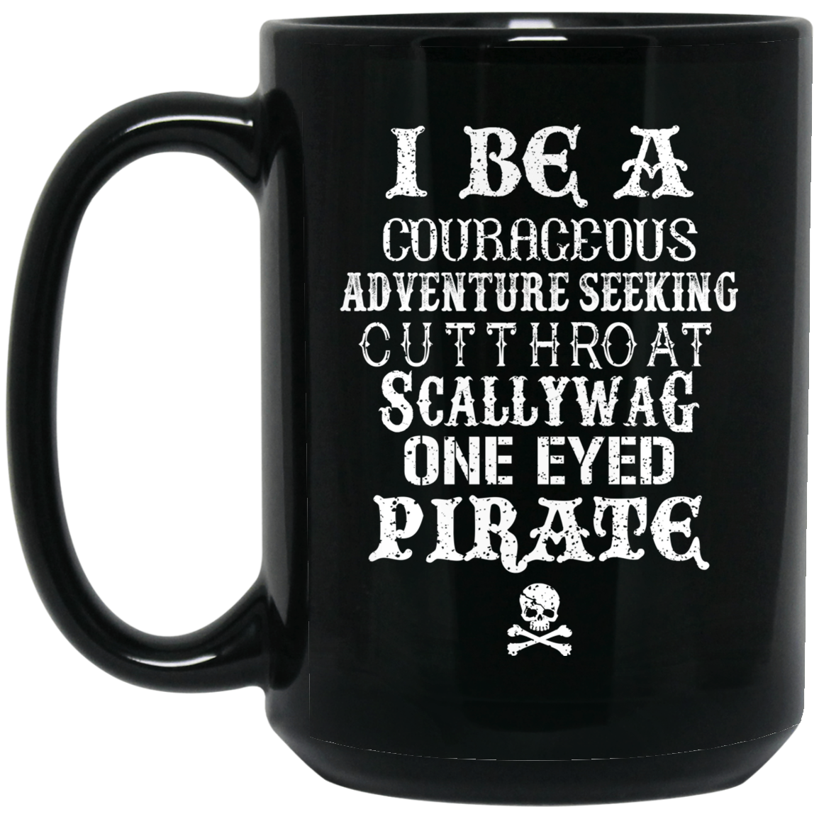 I Be A Courageous Adventure Seeking Cutthroat Scallywag One Eyed Pirate Mug