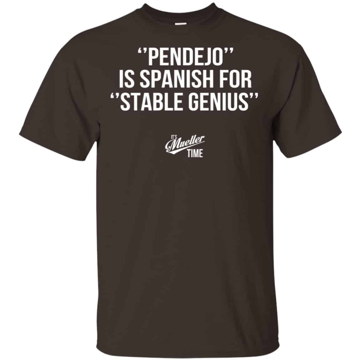 Pendejo Is Spanish For Stable Genius It’s Mueller Time Shirt, Hoodie, Tank