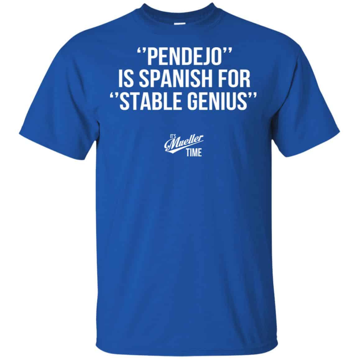 Pendejo Is Spanish For Stable Genius It’s Mueller Time Shirt, Hoodie, Tank