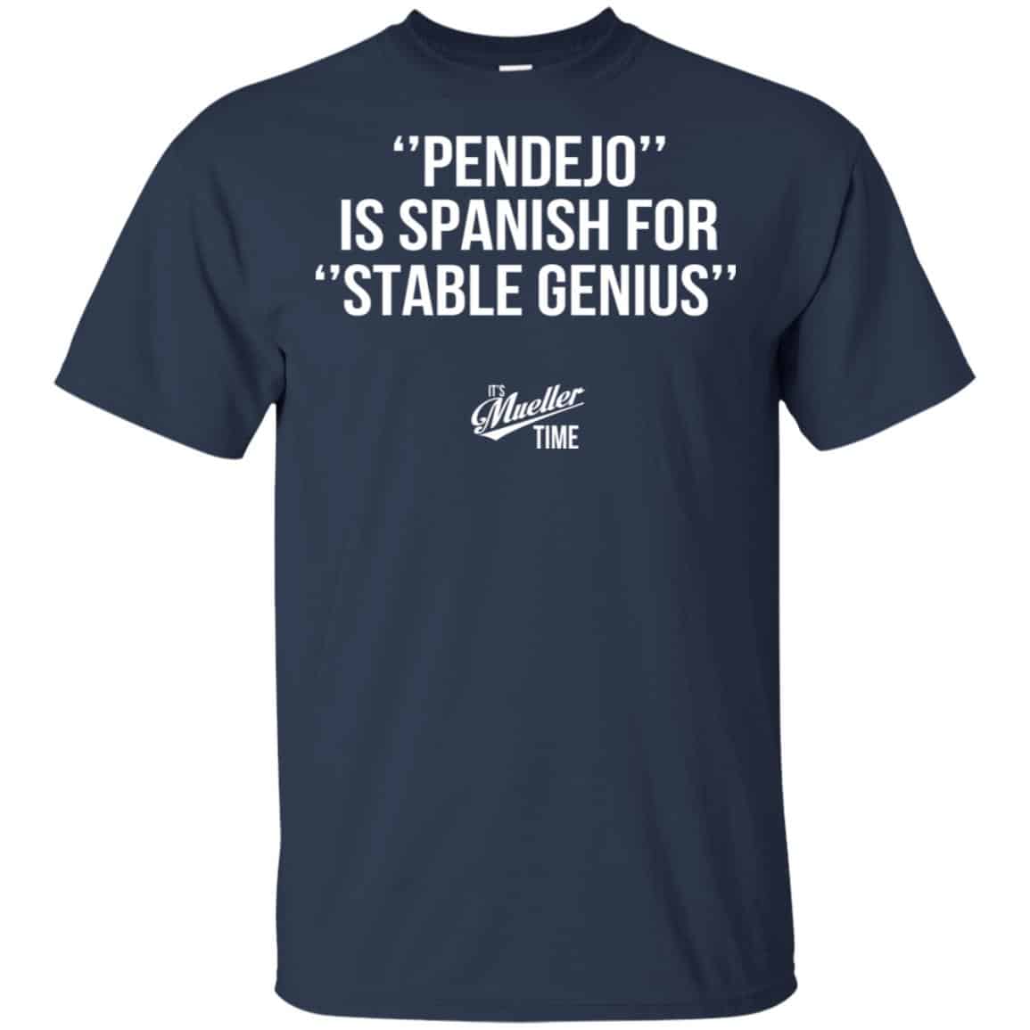 Pendejo Is Spanish For Stable Genius It’s Mueller Time Shirt, Hoodie, Tank