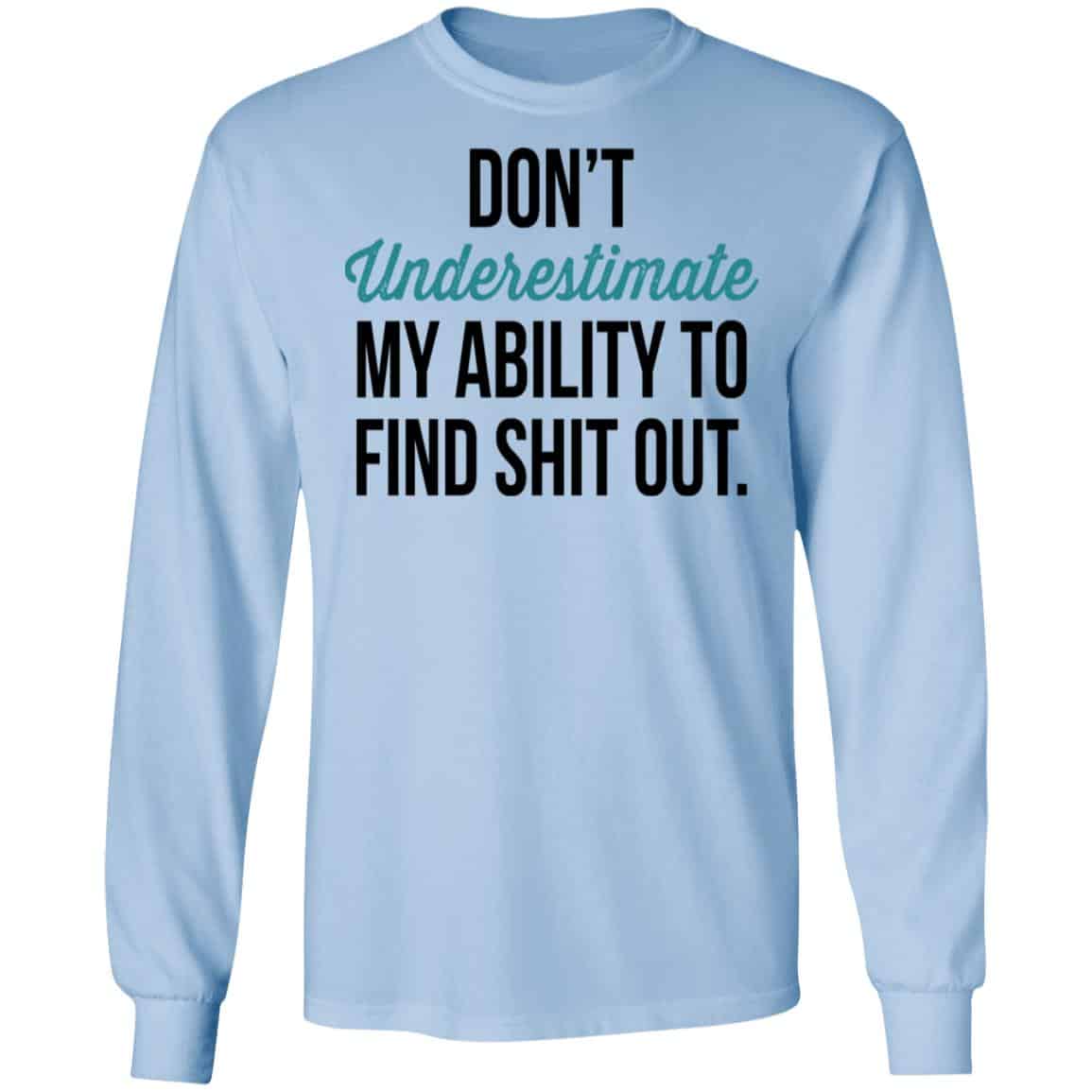 Don’t Underestimate My Ability To Find Shit Out Shirt, Hoodie, Tank