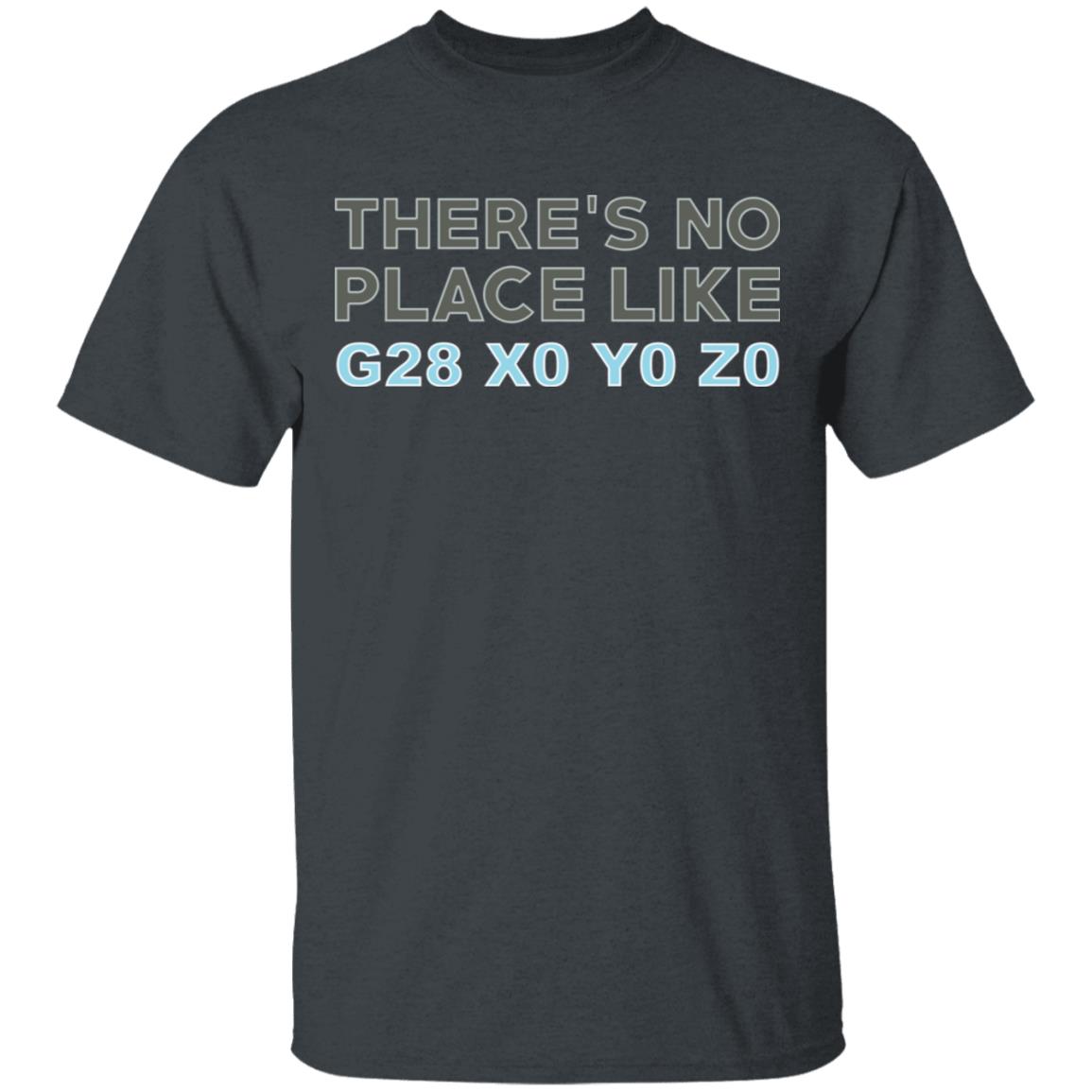 There’s No Place Like G28 X0 Y0 Z0 Shirt, Hoodie, Tank