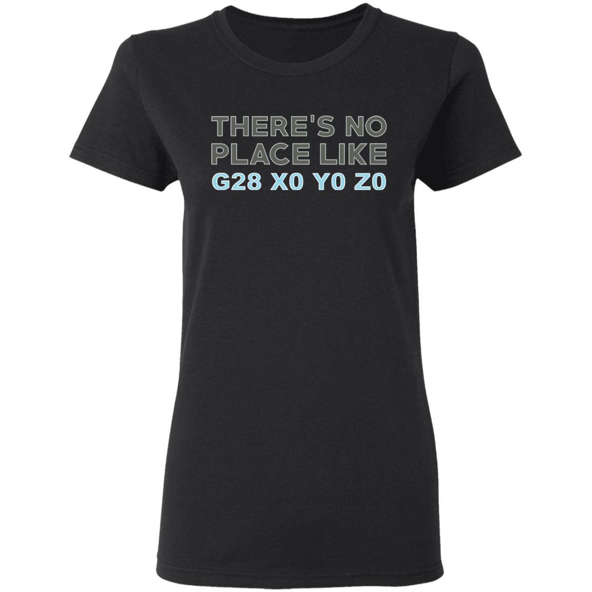 There’s No Place Like G28 X0 Y0 Z0 Shirt, Hoodie, Tank