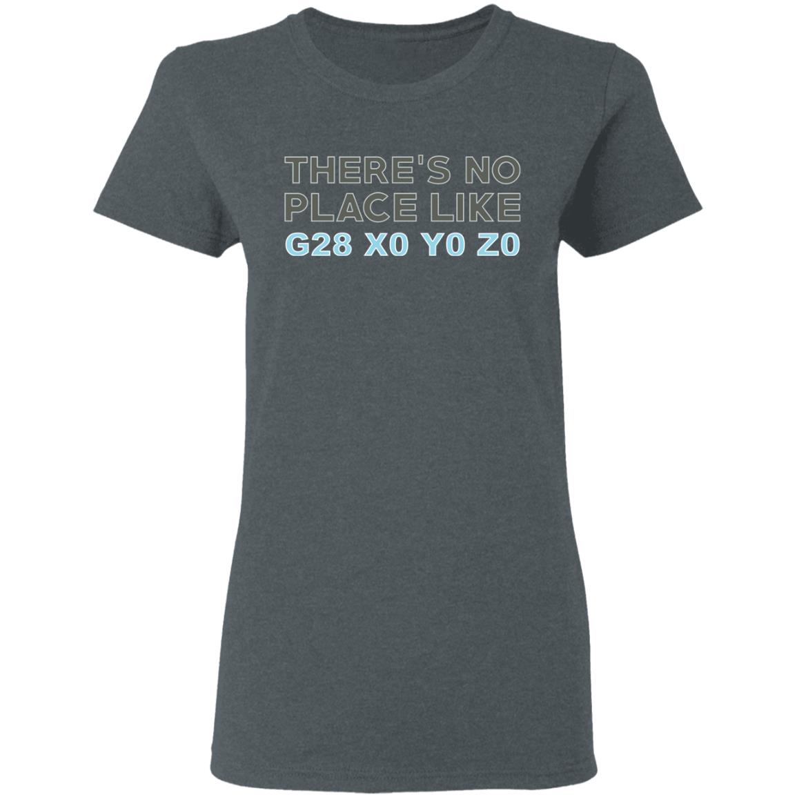 There’s No Place Like G28 X0 Y0 Z0 Shirt, Hoodie, Tank