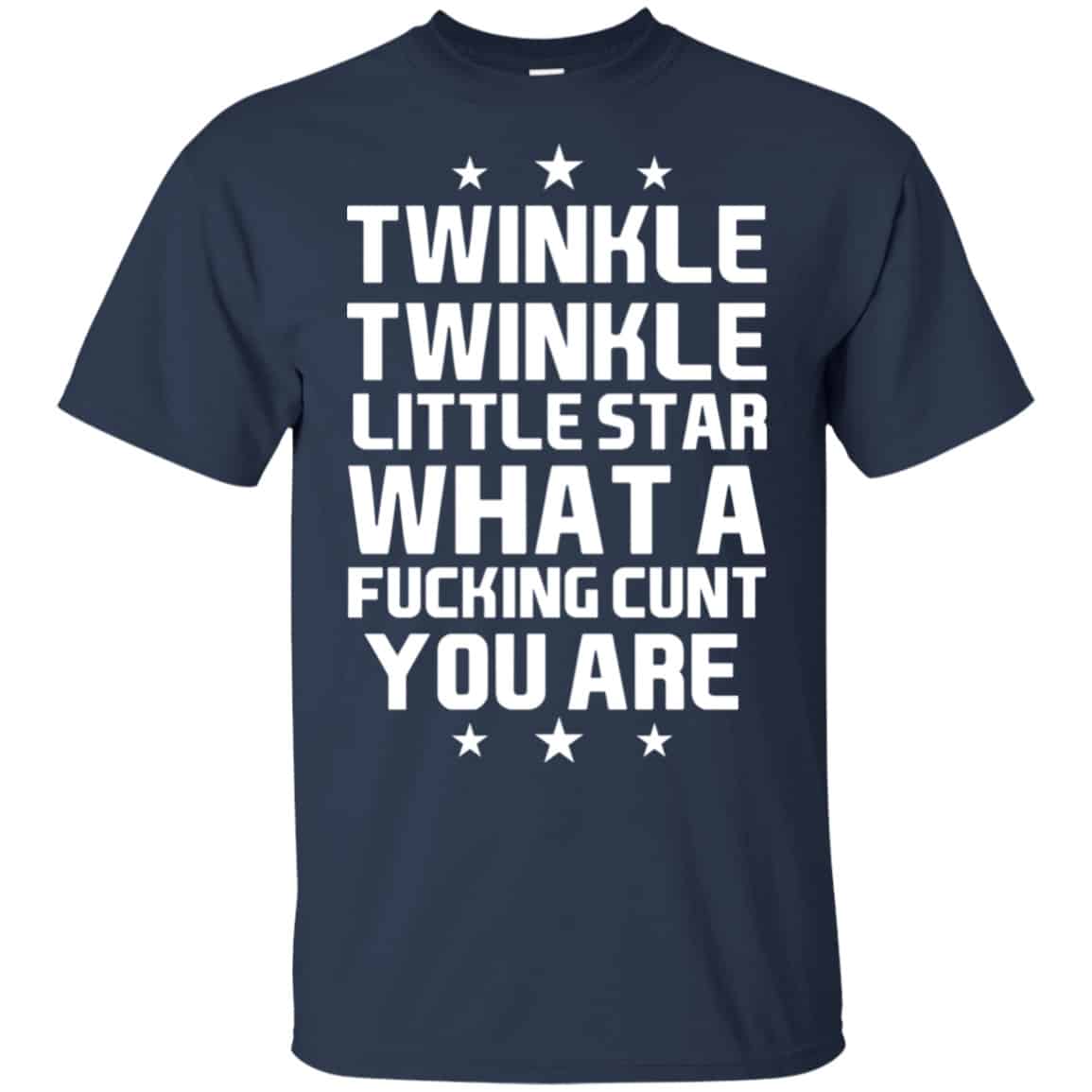 Twinkle Twinkle Little Star What A Fucking Cunt You Are Shirt, Hoodie, Tank