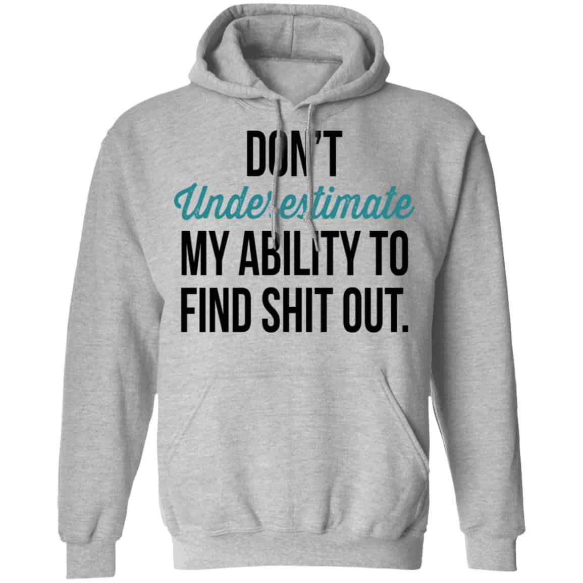 Don’t Underestimate My Ability To Find Shit Out Shirt, Hoodie, Tank
