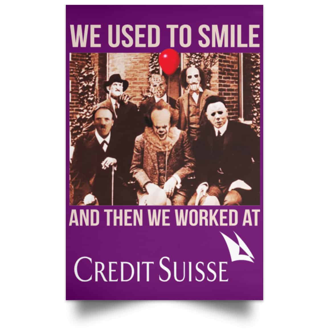 We Used To Smile And Then We Worked At Credit Suisse Posters