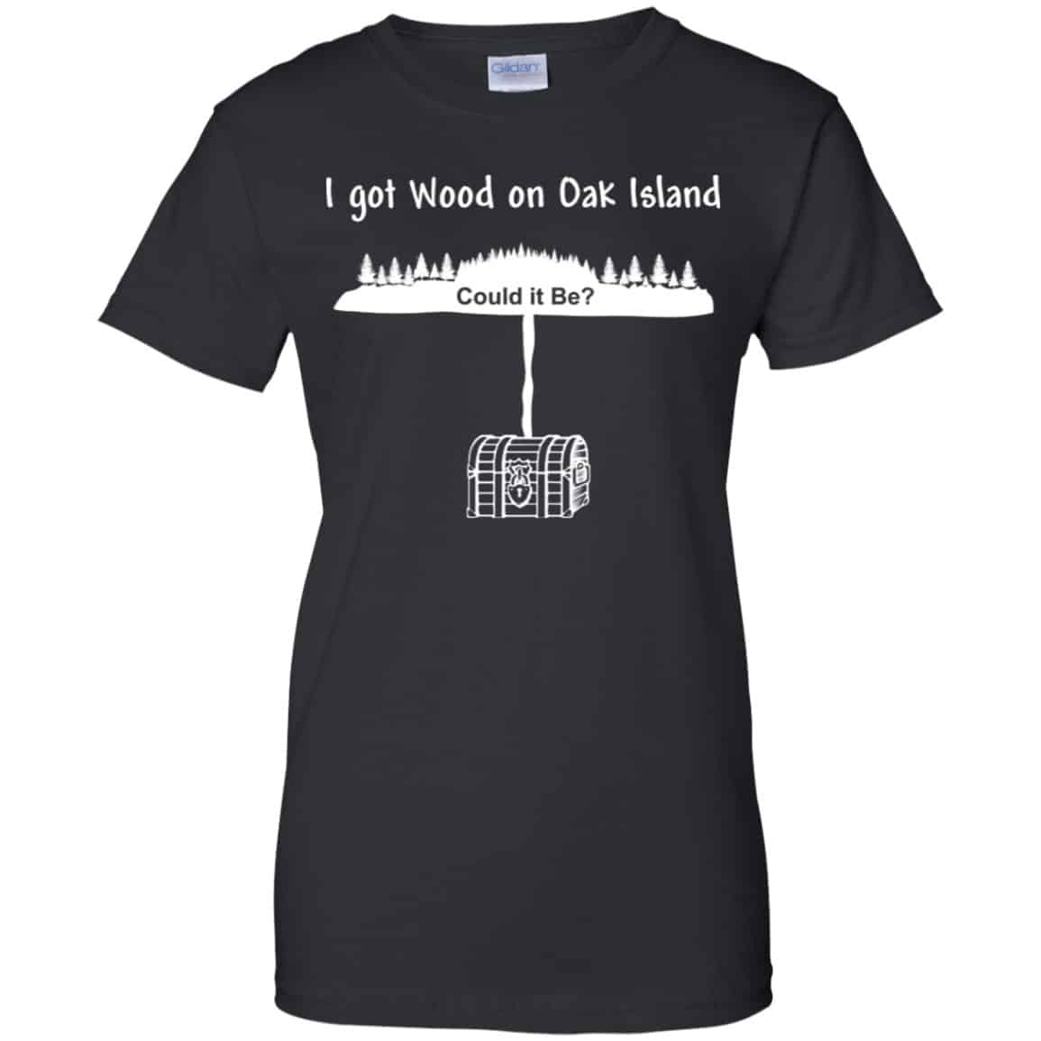 I Got Wood On Oak Island Could It Be Shirt, Hoodie, Tank