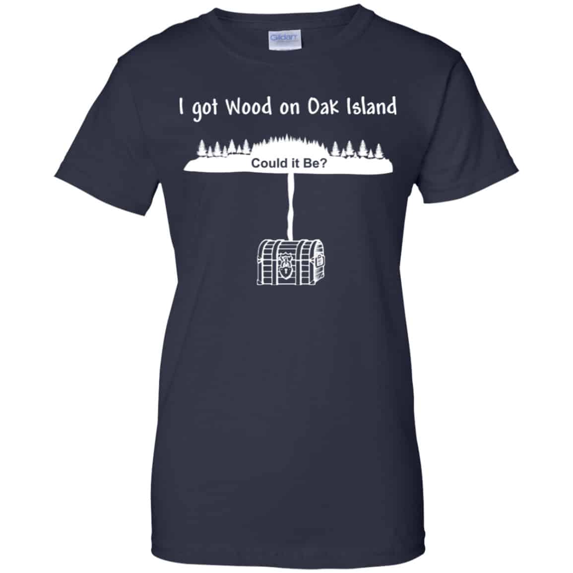 I Got Wood On Oak Island Could It Be Shirt, Hoodie, Tank