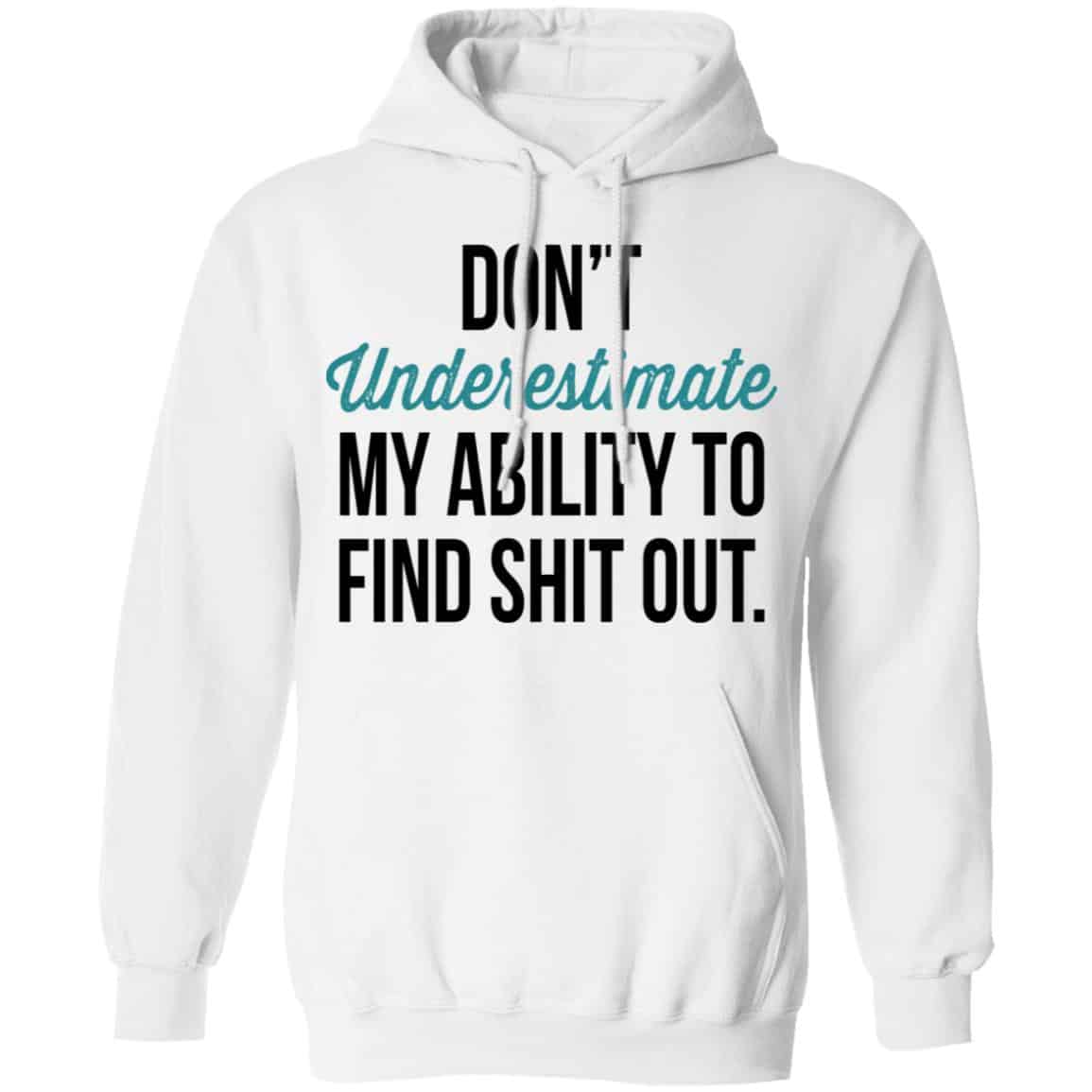 Don’t Underestimate My Ability To Find Shit Out Shirt, Hoodie, Tank