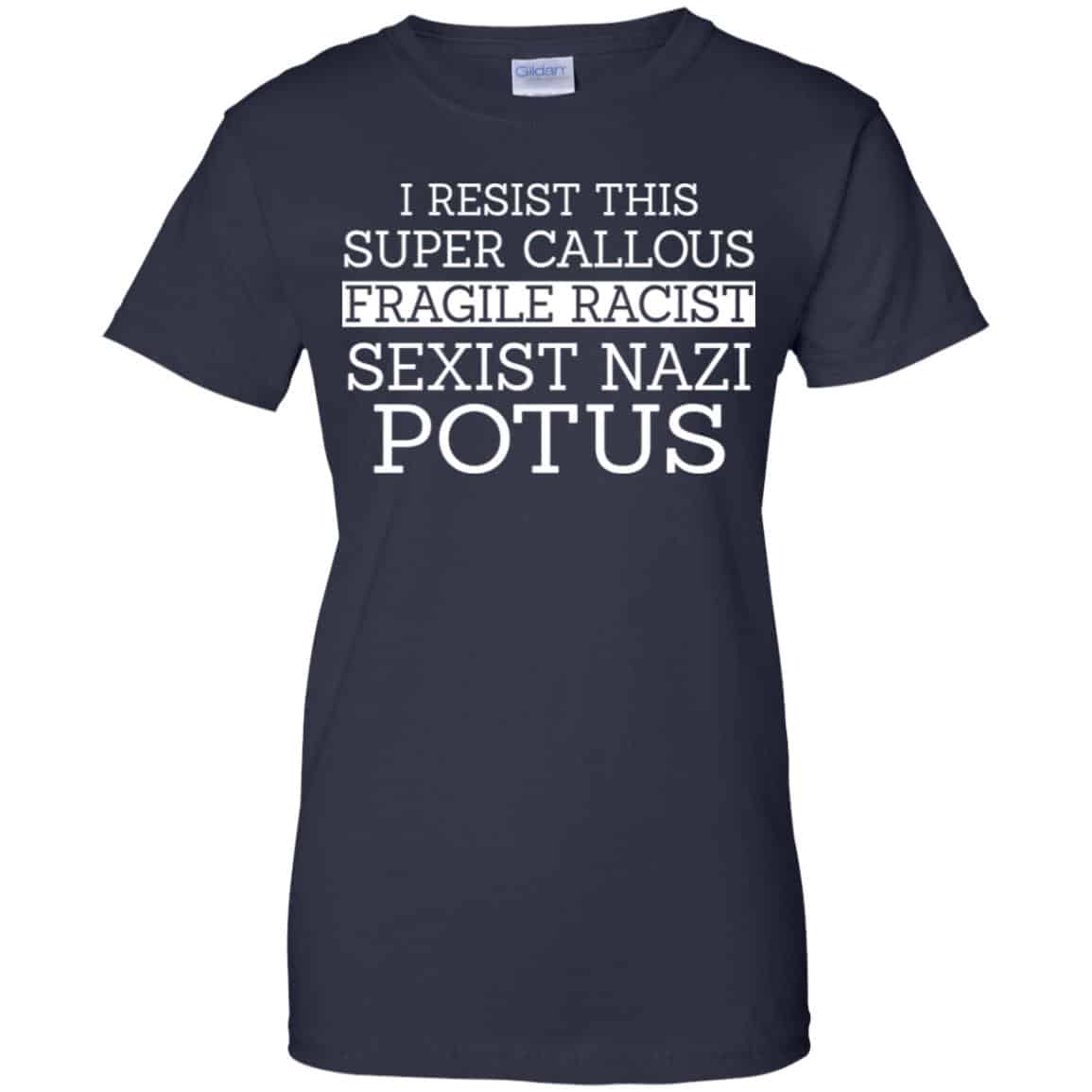 I Resist This Super Callous Fragile Racist Sexist Nazi Potus Shirt, Hoodie, Tank