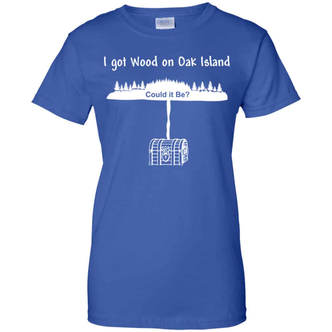 I Got Wood On Oak Island Could It Be Shirt, Hoodie, Tank