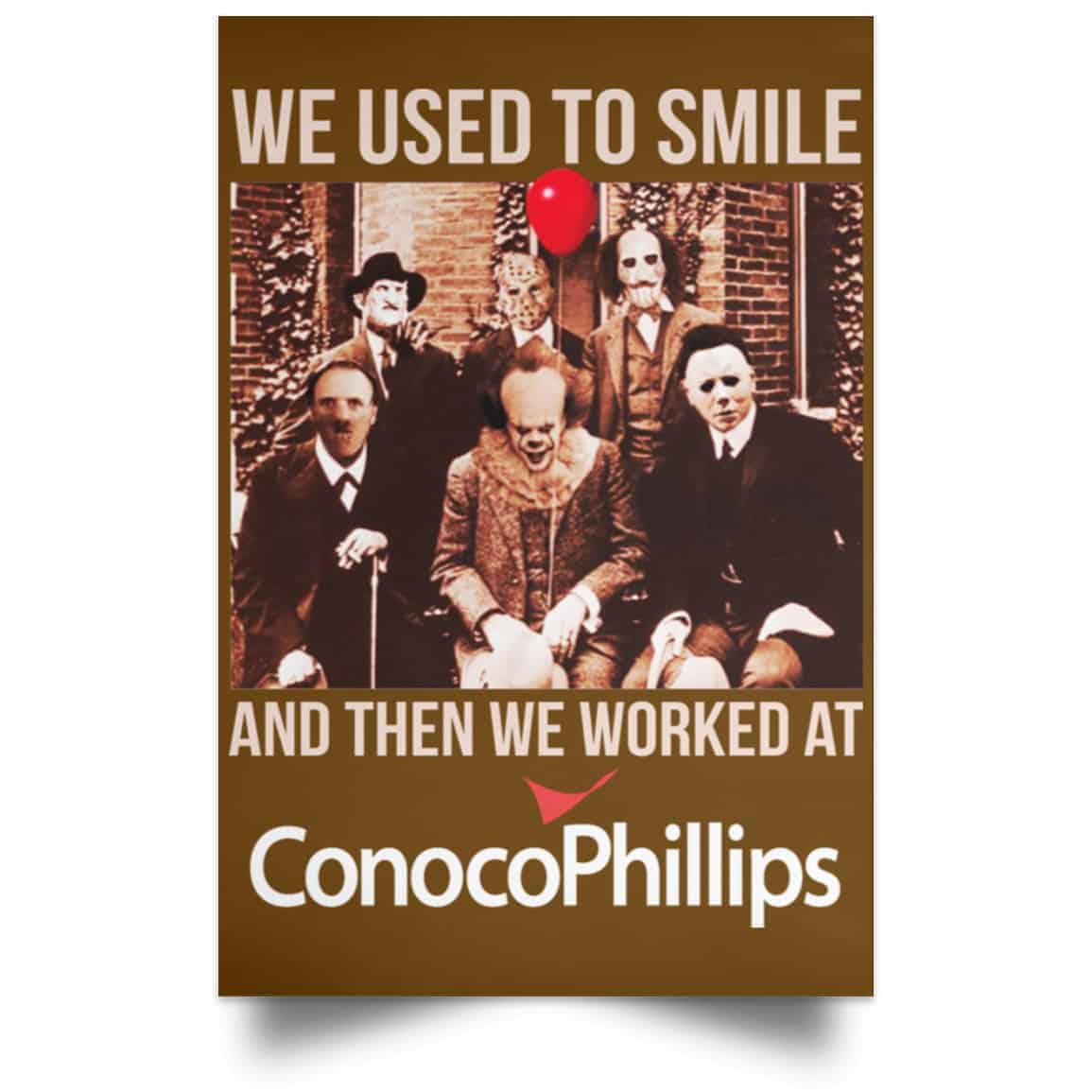 We Used To Smile And Then We Worked At ConocoPhillips Posters