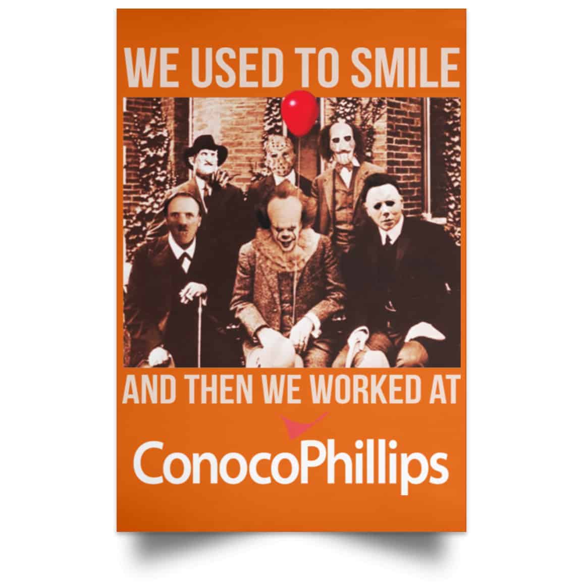 We Used To Smile And Then We Worked At ConocoPhillips Posters