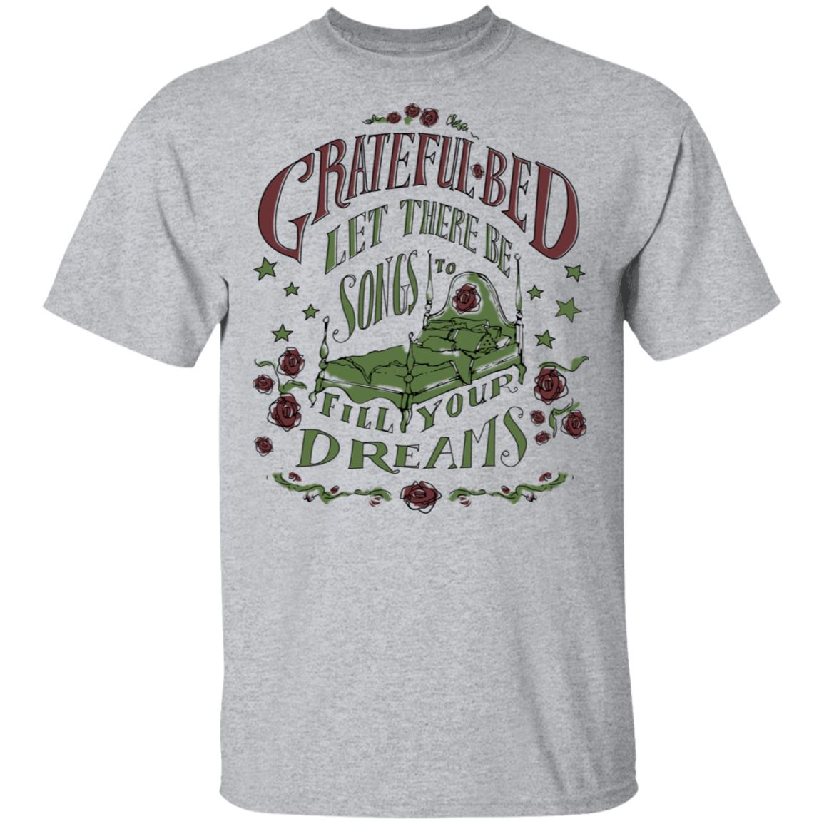 Grateful Bed Let There Be Songs To Fill Your Dream Shirt, Hoodie, Tank