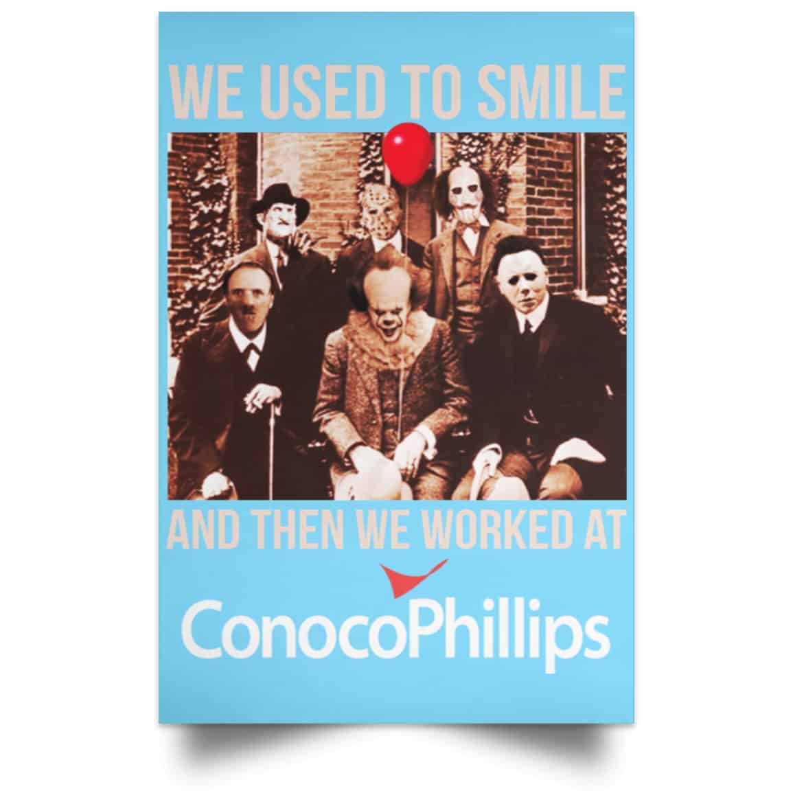 We Used To Smile And Then We Worked At ConocoPhillips Posters