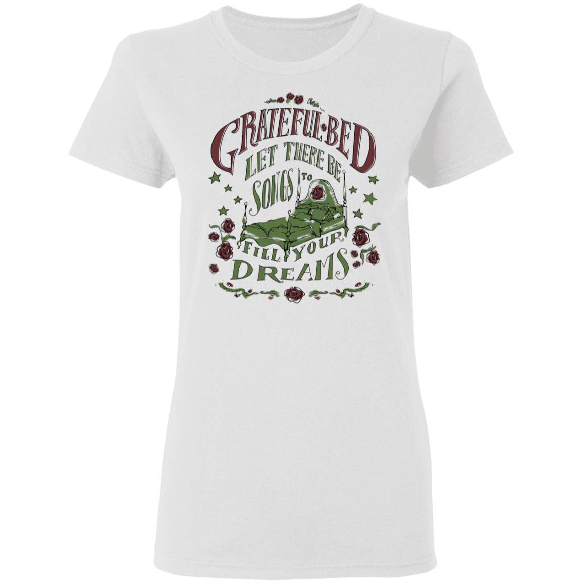Grateful Bed Let There Be Songs To Fill Your Dream Shirt, Hoodie, Tank