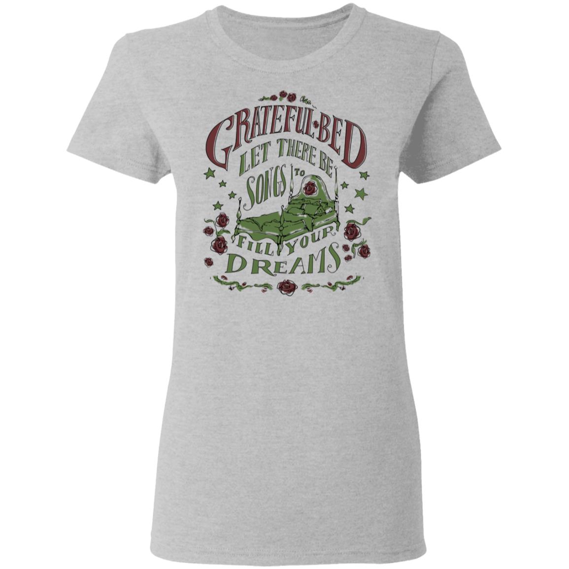 Grateful Bed Let There Be Songs To Fill Your Dream Shirt, Hoodie, Tank