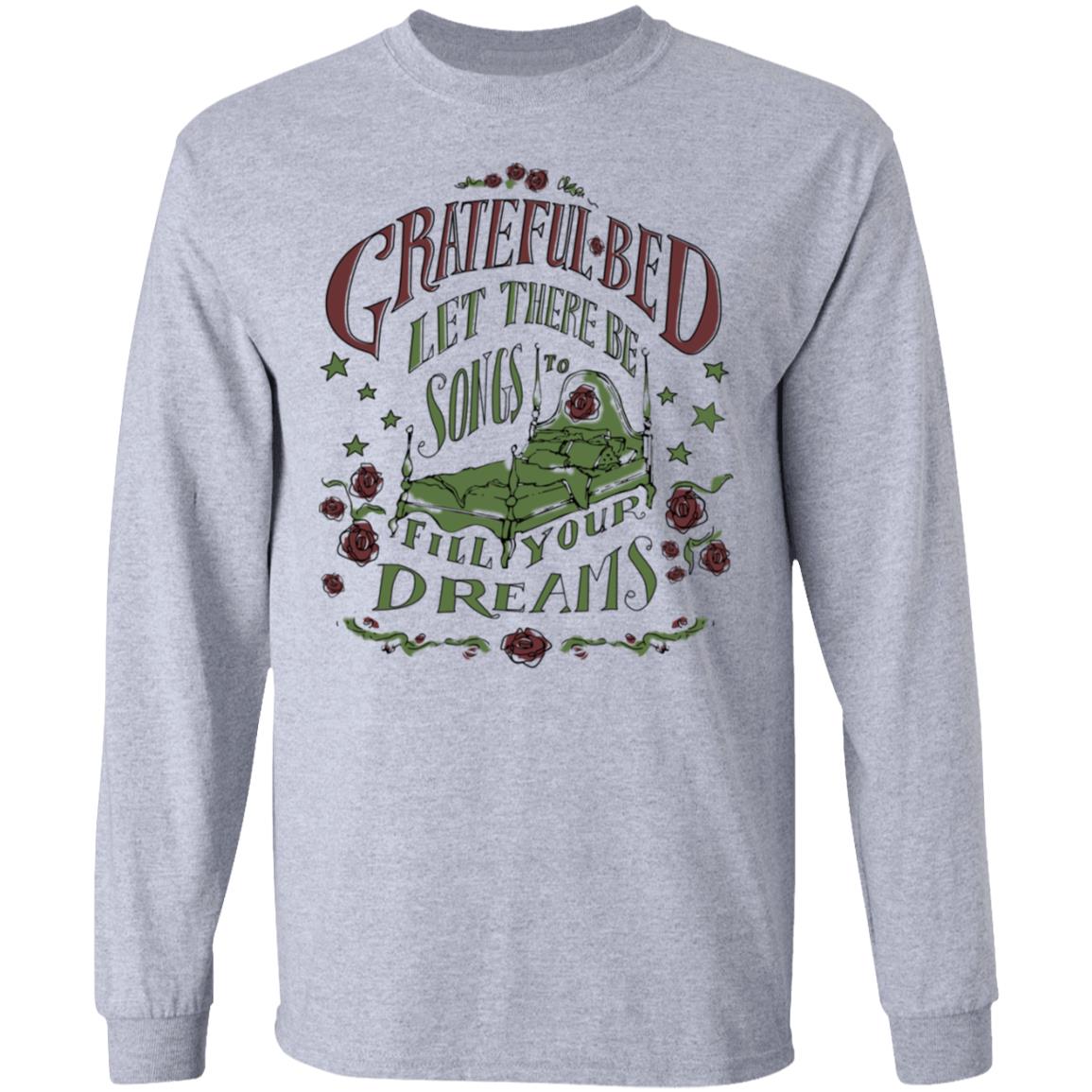 Grateful Bed Let There Be Songs To Fill Your Dream Shirt, Hoodie, Tank