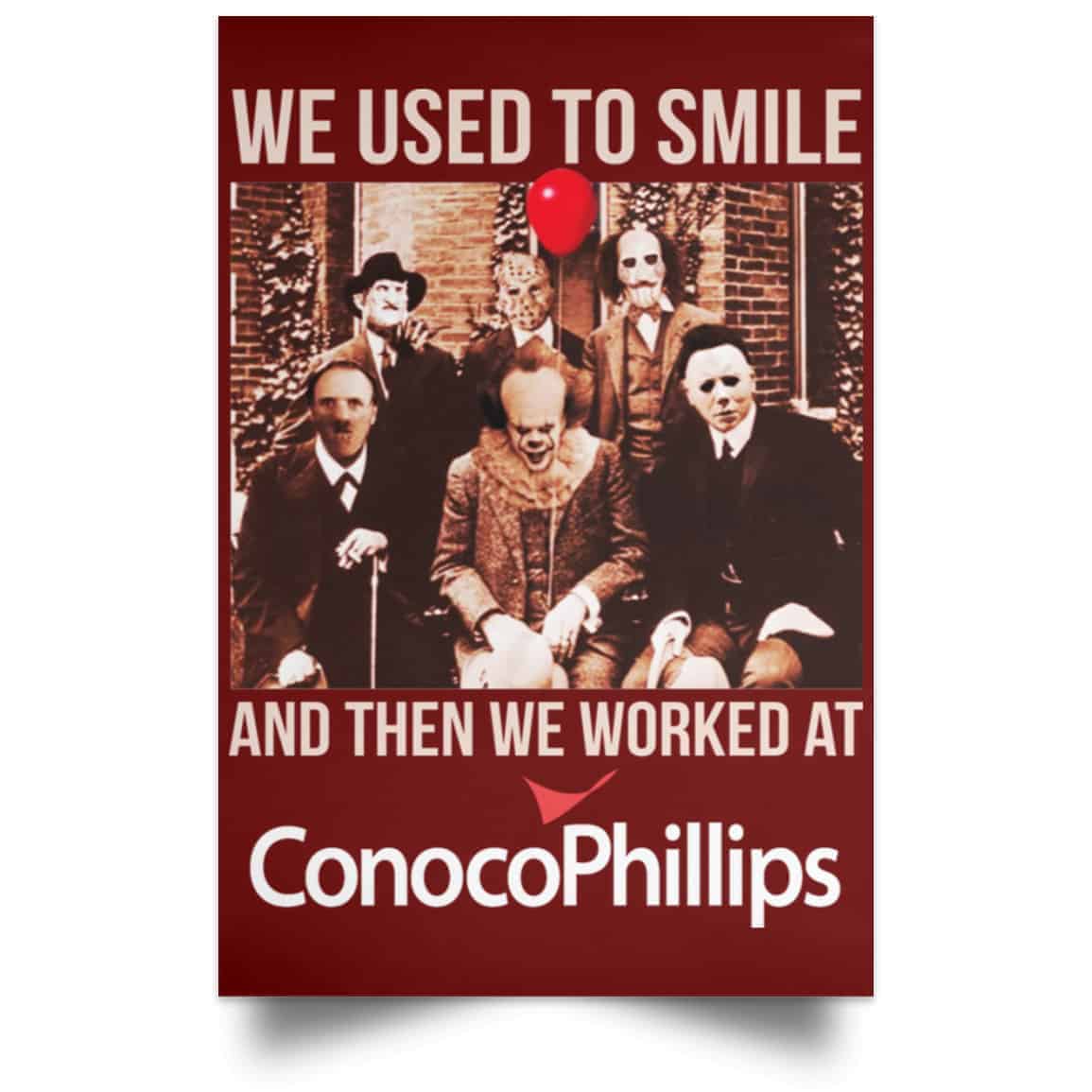 We Used To Smile And Then We Worked At ConocoPhillips Posters