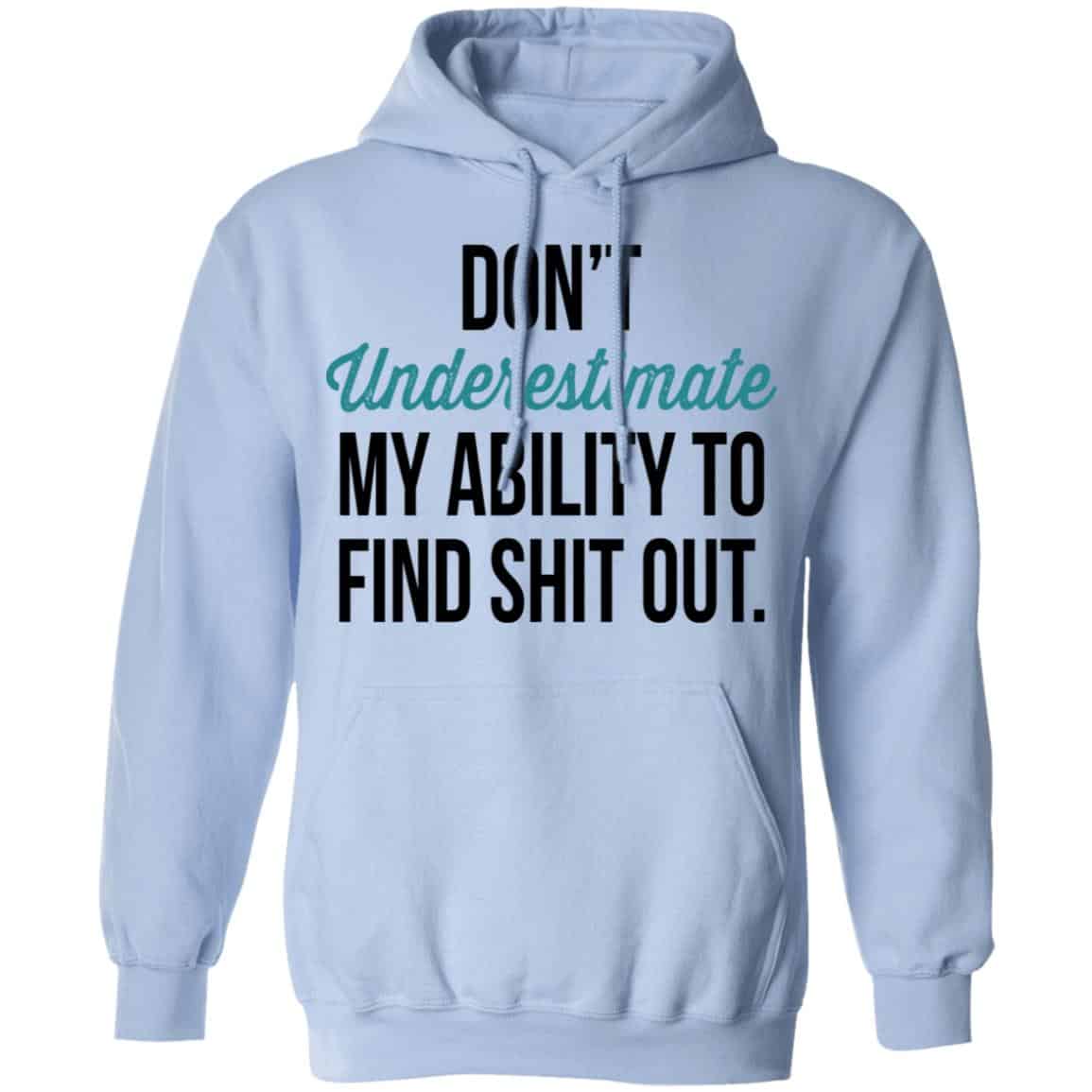 Don’t Underestimate My Ability To Find Shit Out Shirt, Hoodie, Tank