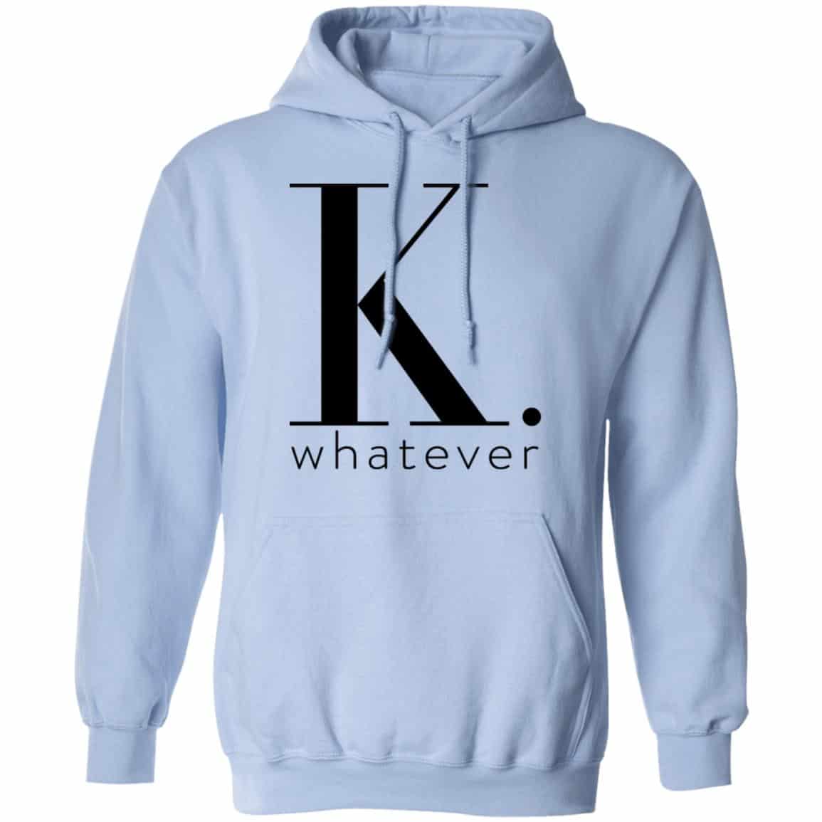 K Whatever Shirt, Hoodie, Tank