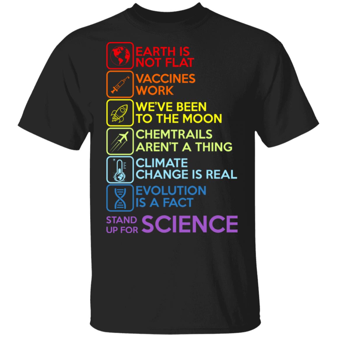 Earth Is Not Flat Vaccines Work We’ve Been To The Moon Chemtrails Aren’t A Thing Climate Change Is Real Evolution Is A Fact Stand Up For Science Shirt, Hoodie, Tank