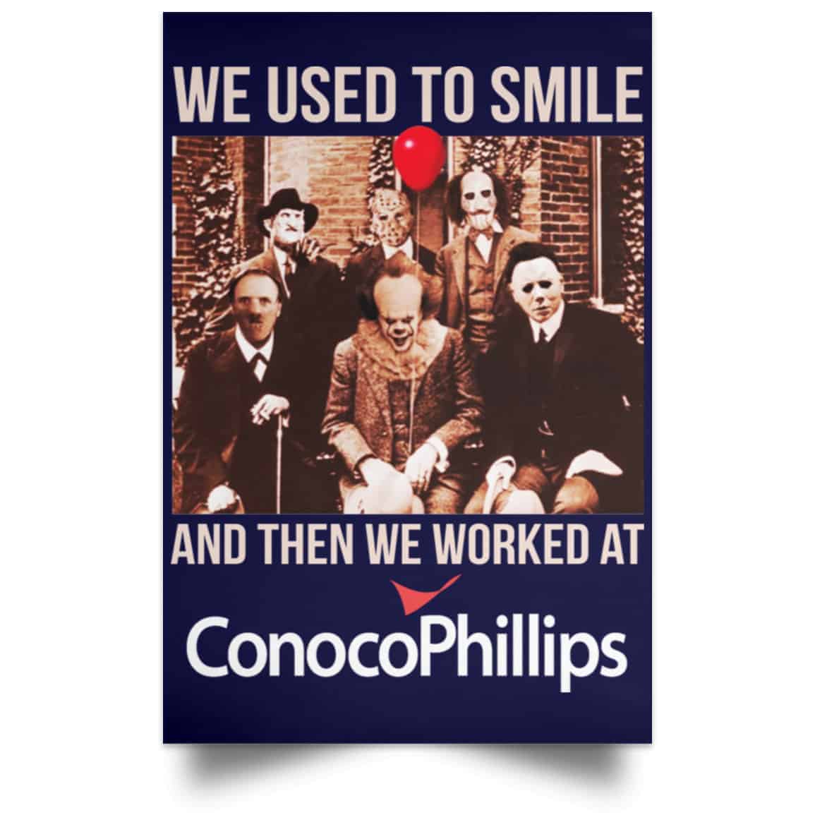 We Used To Smile And Then We Worked At ConocoPhillips Posters