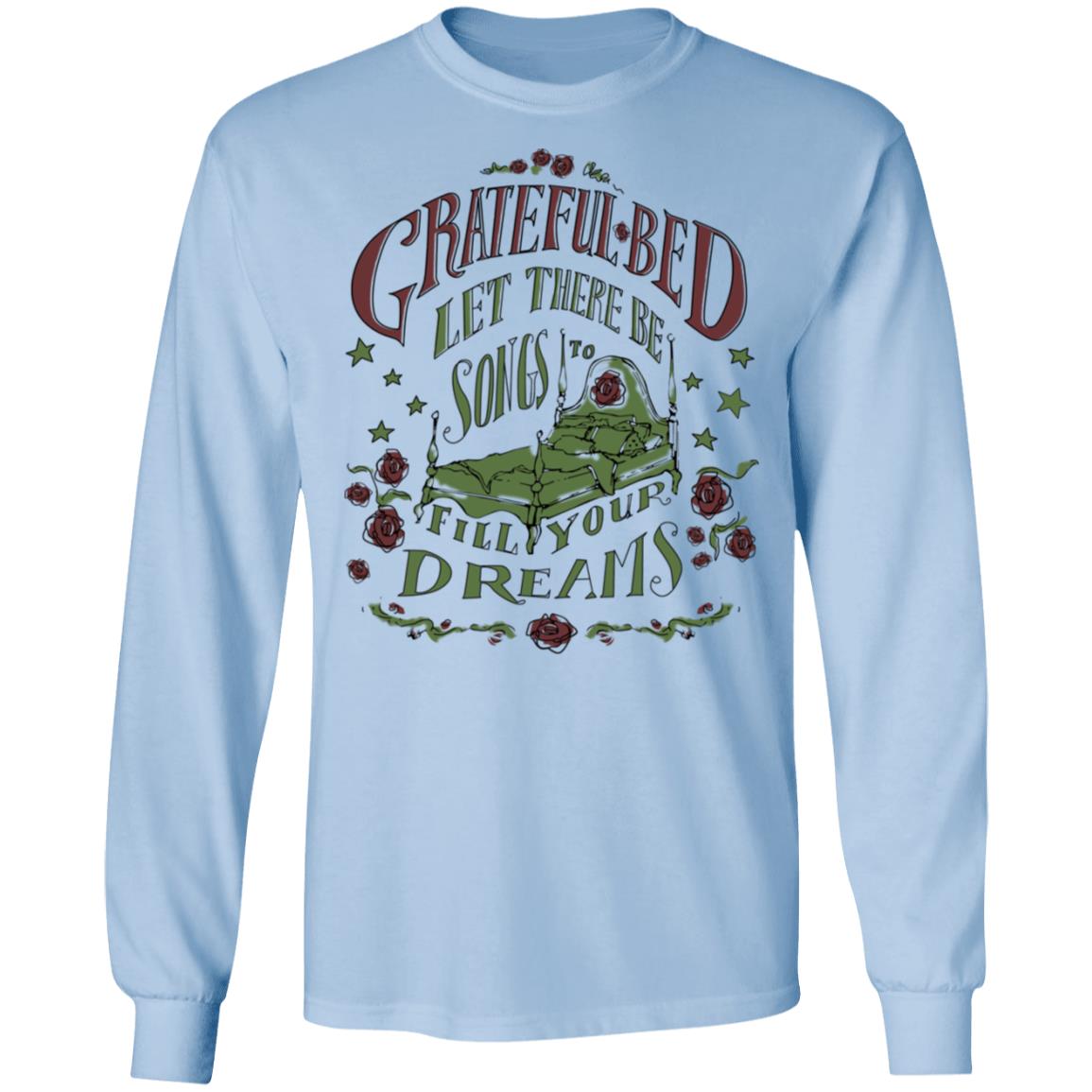 Grateful Bed Let There Be Songs To Fill Your Dream Shirt, Hoodie, Tank