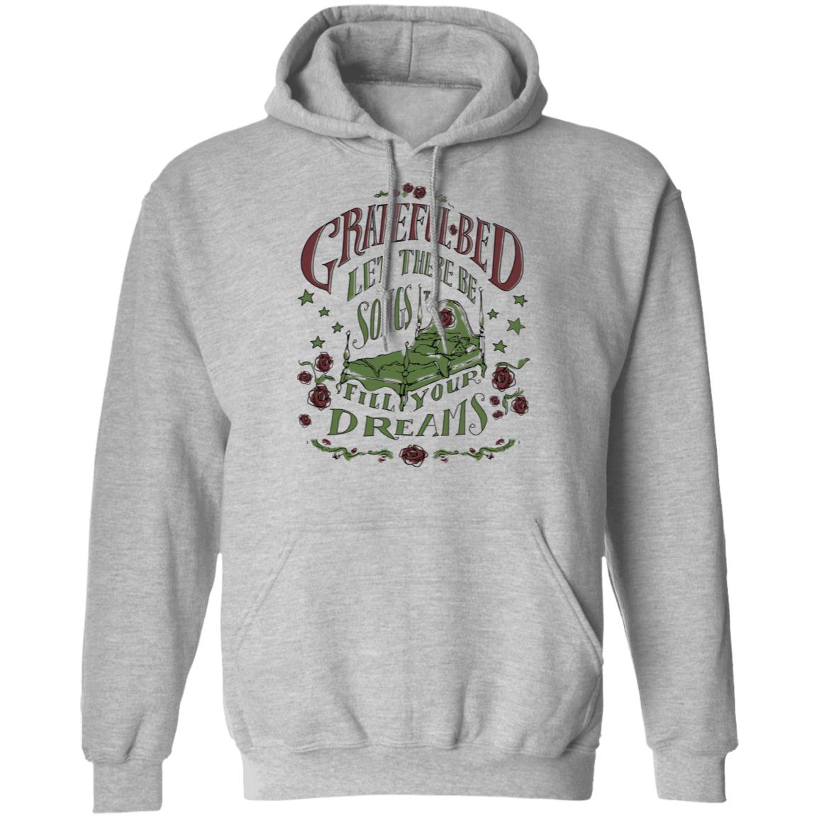 Grateful Bed Let There Be Songs To Fill Your Dream Shirt, Hoodie, Tank