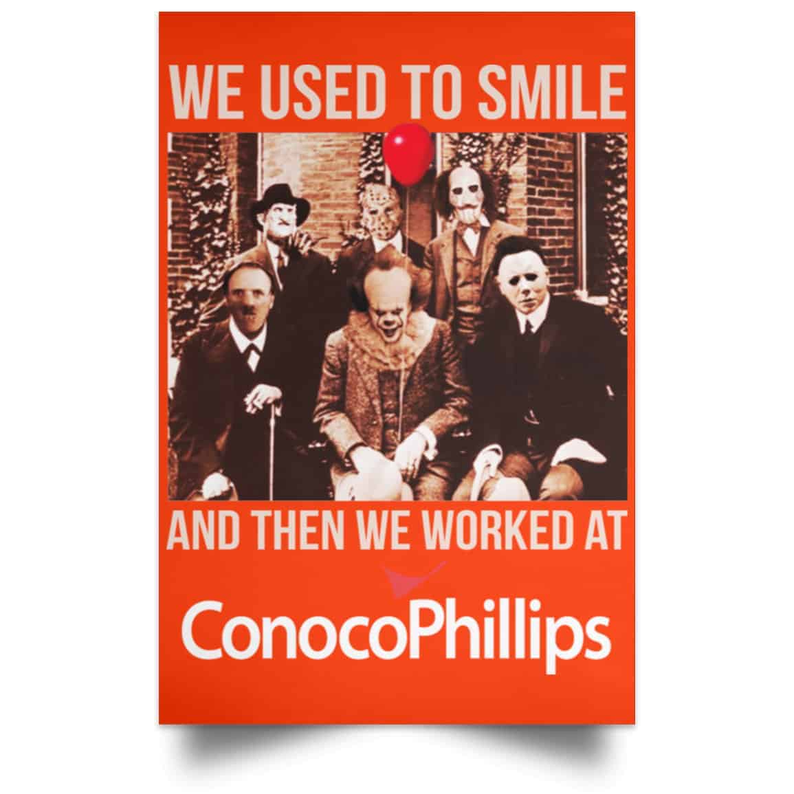 We Used To Smile And Then We Worked At ConocoPhillips Posters
