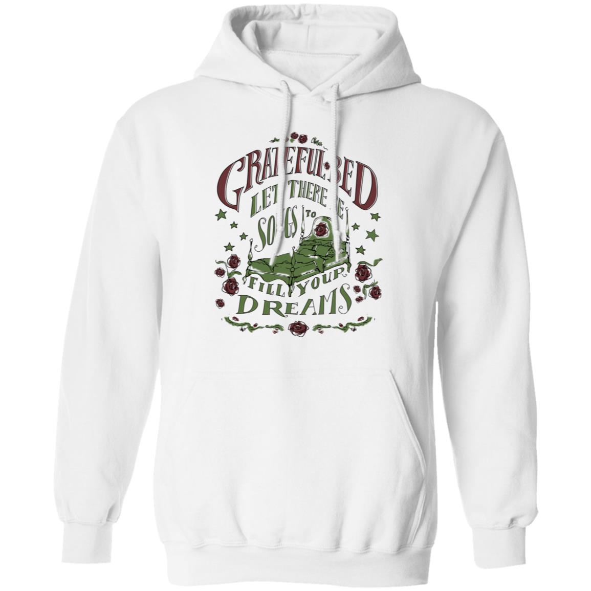 Grateful Bed Let There Be Songs To Fill Your Dream Shirt, Hoodie, Tank