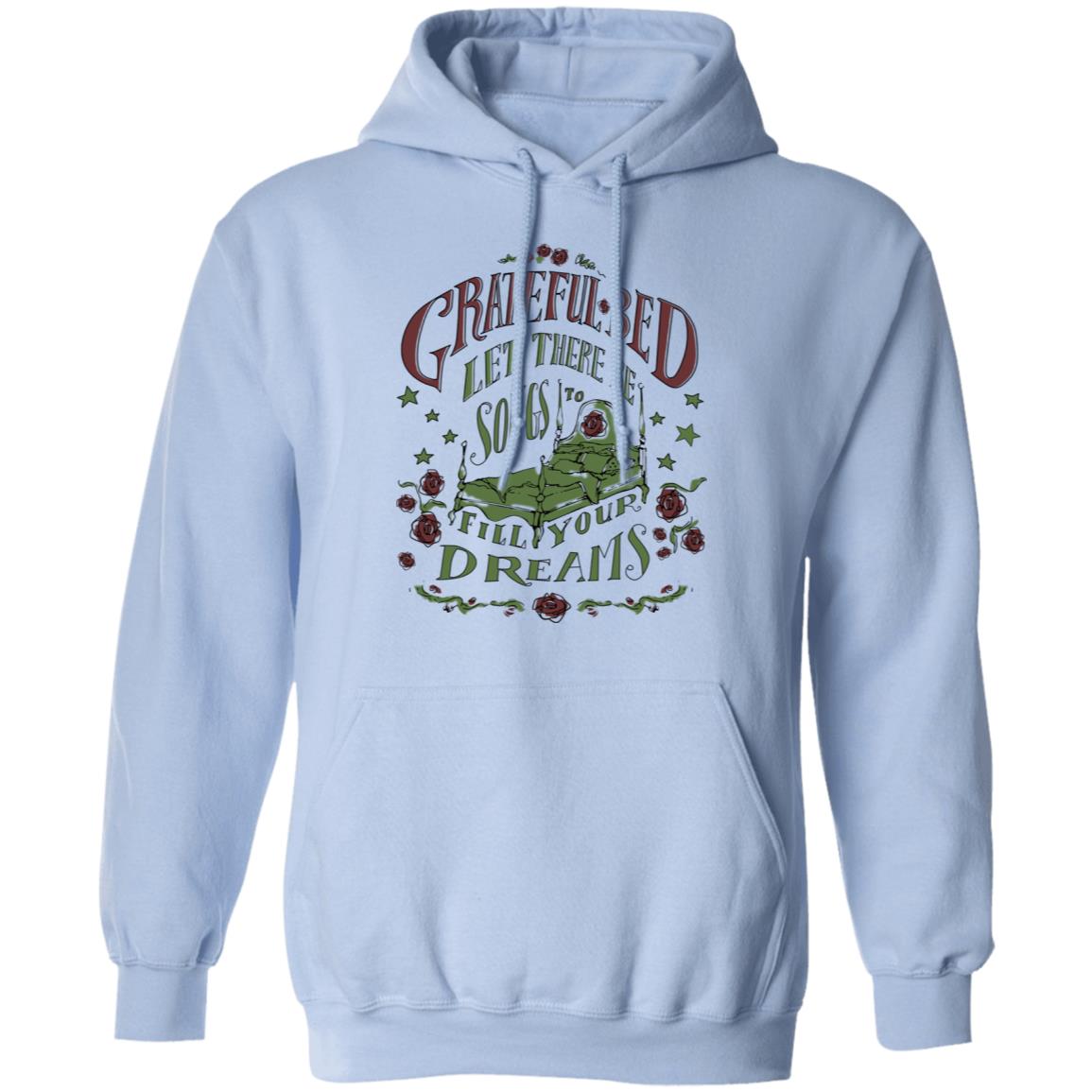 Grateful Bed Let There Be Songs To Fill Your Dream Shirt, Hoodie, Tank